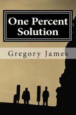One Percent Solution: A satire of the One Percent. This hilarious, irreverent romp mocks the absurd we accept to be normal, ridicules the lo
