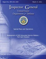 Special Plans and Operations Report No. SPO-2011-004 - Assessment of DOD Wounded Warrior Matters - Fort Sam Houston
