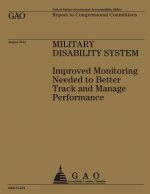 Military Disability System: Improved Monitoring Needed to Better Track and Manage Performance
