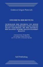 Steuerung Der Rettung.: Technologie Zur Steuerung Des Aufbaus Der Eigenen Zellen Aus Dem Eigenen Bewusstsein Heraus Mit Gleichzeitiger Steueru