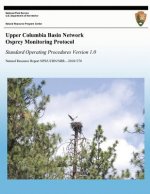 Upper Columbia Basin Network Osprey Monitoring Protocol: Standard Operating Procedures, Version 1.0