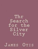 Thr Search for the Silver City