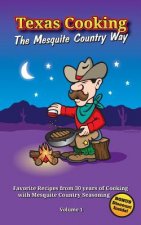 Texas Cooking: The Mesquite Country Way: Favorite Recipes from 30 years of cooking with Mesquite Country Seasoning