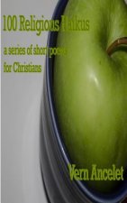 100 Religious Haikus: a series of short poems for Christians
