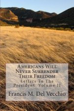 Americans Will Never Surrender Their Freedom: Letters To The President Volume II