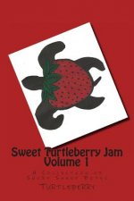 Sweet Turtleberry Jam Vol. 1: A Collection of Short Sweet Bites