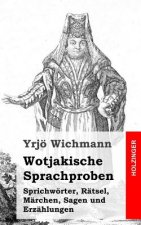 Wotjakische Sprachproben: Sprichwörter, Rätsel, Märchen, Sagen und Erzählungen