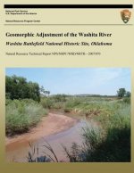 Geomorphic Adjustment of the Washita River: Washita Battlefield National Historic Site, Oklahoma