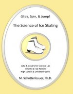 Glide, Spin, & Jump: The Science of Ice Skating: Volume 5: Data and Graphs for Science Lab: Hockey