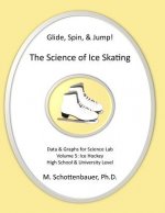 Glide, Spin, & Jump: The Science of Ice Skating: Volume 5: Data and Graphs for Science Lab: Hockey