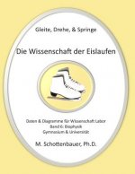 Gleite, Drehe, & Springe: Die Wissenschaft der Eislaufen: Band 6: Daten & Diagramme für Wissenschaft Labor: Biophysik