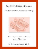 Spazieren, Joggen, & Laufen: Die Wissenschaft der Athletisches Ausbildung: Daten & Diagramme für Wissenschaft Labor: Band 1