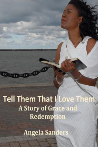 Tell Them That I Love Them: A Story of Grace and Redemption