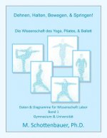 Dehnen, Halten, Bewegen, & Springen! Die Wissenschaft des Yoga, Pilates, & Ballett: Daten & Diagramme für Wissenschaft Labor: Band 1