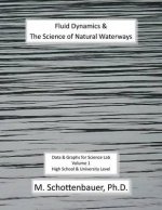 Fluid Dynamics & The Science of Natural Waterways: Data & Graphs for Science Lab: Volume 1