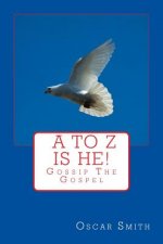 A to Z is He!.: You Can Find God Today