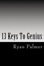 13 Keys To Genius
