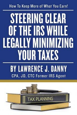 Steering Clear of The IRS While Legally Minimizing Your Taxes
