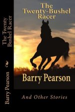 The Twenty Bushel Racer: And Other Stories