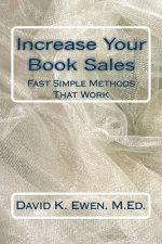 Increase Your Book Sales: Fast Simple Methods That Work
