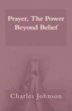 Prayer, The Power Beyond Belief