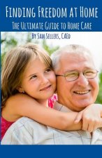 Finding Freedom at Home: The Ultimate Guide to Home Care