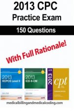 CPC Practice Exam 2013: Includes 150 practice questions, answers with full rationale, exam study guide and the official proctor-to-examinee in