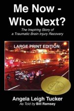 Me Now - Who Next?: The Inspiring Story of a Traumatic Brain Injury Recovery