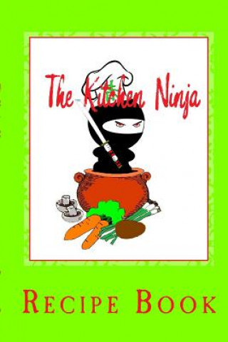 The Kitchen Ninja: Recipe Book