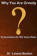 Why You Are Greedy: The Second Book in the 