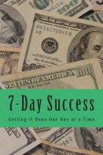7-Day Success: Getting it Done One Day at a Time