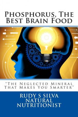 Phosphorus, The Best Brain Food: The Neglected Mineral That Makes You Smarter