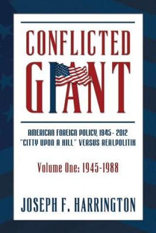 Conflicted Giant: American Foreign Policy 1945-2012 