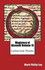 Magistery of Bismuth Volume Fourteen: Collected Poems