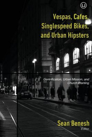 Vespas, Cafes, Singlespeed Bikes, and Urban Hipsters: Gentrification, Urban Mission, and Church Planting