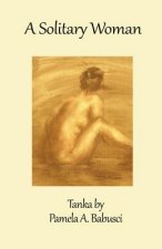 A Solitary Woman: Tanka by Pamela A. Babusci