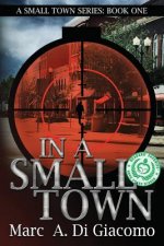 In A Small Town: A Small Town Series: Book One