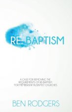 Re: Baptism: A case for removing the requirements of re-baptism for membership in Baptist churches