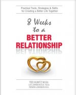 8 Weeks To A Better Relationship: An 8 Week Guide to Making Your Relationship Great!