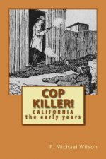 Cop Killer!: California the early years