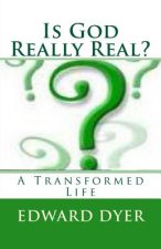 Is God Really Real?: A Transformed Life