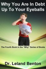 Why You Are In Debt Up To Your Eyeballs: The Fourth Book in the 