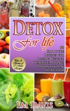 Detox For Life: 56 Smoothie Recipes for Losing Weight, Healthier Living, Radiant Skin, & Shiny Hair