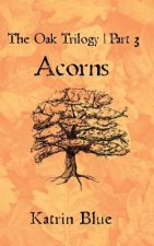 The Oak Trilogy Part 3. Acorns.: Acorns