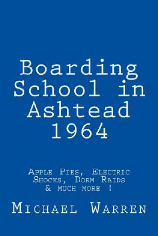 Boarding School in Ashtead 1964: Apple Pies, Electric Shocks, School Meals Rebellion and much more!