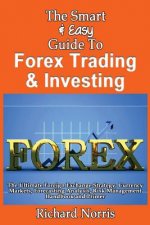 The Smart & Easy Guide To Forex Trading & Investing: The Ultimate Foreign Exchange Strategy, Currency Markets, Forecasting Analysis, Risk Management H