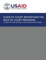 Guide to Court Reform and The Role of Court Personnel: A Guide for USAID Democracy and Governance Workers