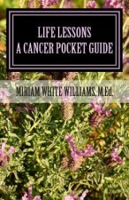 Life Lessons: The Journey Through Cancer / A Pocket Guide