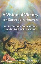 A Vision of Victory on Earth as in Heaven: A 21st Century Commentary on the Book of Revelation