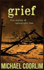 Grief: Five Stories of Apocalyptic Loss